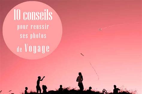 10 conseils pour réussir ses photos pour les sites de。